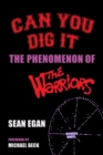 Can You Dig It: The Phenomenon of The Warriors - eBook