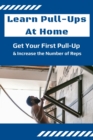 Learn Pull-Ups At Home: Get Your First Pull-Up and Increase the Number of Reps - eBook