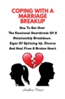 Coping With A Marriage Breakup: How To Get Over The Emotional Heartbreak Of A Relationship Breakdown, Signs Of Splitting Up, Divorce And Heal From A Broken Heart : Relationships - eBook