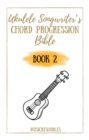 Ukulele Songwriter's Chord Progression Bible - Book 2 - eBook