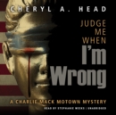 Judge Me When I'm Wrong - eAudiobook