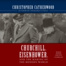 Churchill, Eisenhower, and the Making of the Modern World - eAudiobook