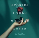 Stories I Told My Dead Lover - eAudiobook
