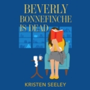 Beverly Bonnefinche Is Dead - eAudiobook