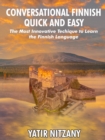 Conversational Finnish Quick and Easy: The Most Innovative Technique to Learn the Finnish Language. - eBook