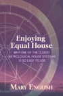 Enjoying Equal House, Why One of the Oldest Astrological House Systems is so Easy to Use - eBook