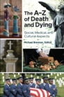 The A-Z of Death and Dying : Social, Medical, and Cultural Aspects - eBook