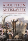 Abolition and Antislavery : A Historical Encyclopedia of the American Mosaic - eBook