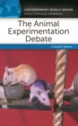 The Animal Experimentation Debate : A Reference Handbook - eBook