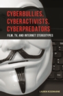 Cyberbullies, Cyberactivists, Cyberpredators : Film, TV, and Internet Stereotypes - eBook