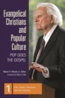 Evangelical Christians and Popular Culture : Pop Goes the Gospel [3 volumes] - eBook