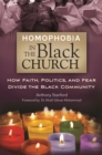 Homophobia in the Black Church : How Faith, Politics, and Fear Divide the Black Community - eBook