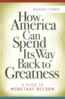 How America Can Spend Its Way Back to Greatness : A Guide to Monetary Reform - eBook