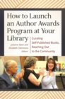 How to Launch an Author Awards Program at Your Library : Curating Self-Published Books, Reaching Out to the Community - eBook