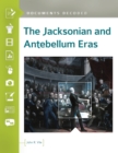 The Jacksonian and Antebellum Eras : Documents Decoded - eBook