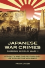 Japanese War Crimes during World War II : Atrocity and the Psychology of Collective Violence - eBook