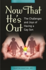 Now That He's Out : The Challenges and Joys of Having a Gay Son - eBook