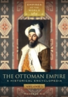 The Ottoman Empire : A Historical Encyclopedia [2 volumes] - eBook