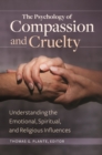 The Psychology of Compassion and Cruelty : Understanding the Emotional, Spiritual, and Religious Influences - eBook