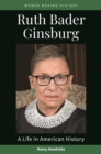 Ruth Bader Ginsburg : A Life in American History - eBook