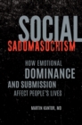 Social Sadomasochism : How Emotional Dominance and Submission Affect People's Lives - eBook