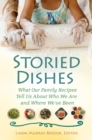 Storied Dishes : What Our Family Recipes Tell Us About Who We Are and Where We've Been - eBook