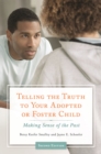 Telling the Truth to Your Adopted or Foster Child : Making Sense of the Past - eBook
