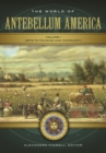 The World of Antebellum America : A Daily Life Encyclopedia [2 volumes] - eBook