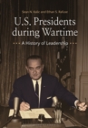 U.S. Presidents during Wartime : A History of Leadership - eBook