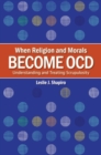 When Religion and Morals Become OCD : Understanding and Treating Scrupulosity - eBook