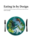 Eating In by Design : The Essential Guidebook to Redesign Personal & Planetary Health from Home - eBook