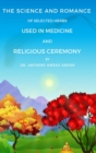 THE SCIENCE AND ROMANCE OF SELECTED HERBS USED IN MEDICINE AND RELIGIOUS CEREMONY - eBook
