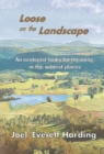 Loose on the Landscape : An Ecologist Looks for Meaning in the Wildest Places - eBook
