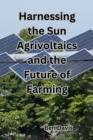 Harnessing the Sun Agrivoltaics and the Future of Farming - eBook