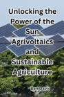 Unlocking the Power of the Sun Agrivoltaics and Sustainable Agriculture - eBook