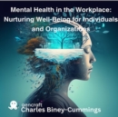 Mental Health in the Workplace: Nurturing Well-Being for Individuals and Organizations - eBook