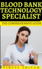 Blood Bank Technology Specialist - The Comprehensive Guide - eBook