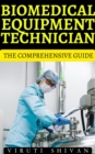 Biomedical Equipment Technician - The Comprehensive Guide - eBook