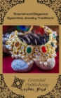 Enamel and Elegance: Byzantine Jewelry Traditions - eBook