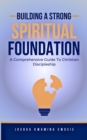 Building A Solid Spiritual Foundation - A Comprehensive Guide To Christian Discipleship - eBook