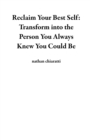 Reclaim Your Best Self: Transform into the Person You Always Knew You Could Be - eBook