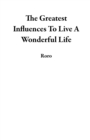 Greatest Influences To Live A Wonderful Life - eBook