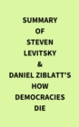 Summary of Steven Levitsky & Daniel Ziblatt's How Democracies Die - eBook