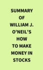 Summary of William J. O'Neil's How to Make Money in Stocks - eBook