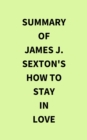 Summary of James J. Sexton's How to Stay in Love - eBook