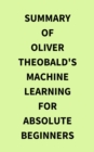 Summary of Oliver Theobald's Machine Learning for Absolute Beginners - eBook