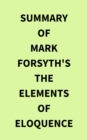 Summary of Mark Forsyth's The Elements of Eloquence - eBook