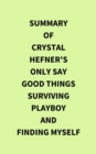 Summary of Crystal Hefner's Only Say Good Things Surviving Playboy and Finding Myself - eBook