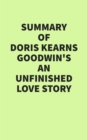 Summary of Doris Kearns Goodwin's An Unfinished Love Story - eBook