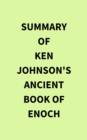 Summary of Ken Johnson's Ancient Book of Enoch - eBook